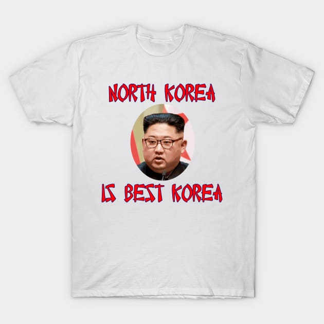 North Korea Is Best Korea -- Kim Jung Un T-Shirt by Naves